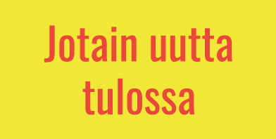 artikkeli-kuva Keltainen pohja, jossa punaisella teksti "jotain uutta tulossa".