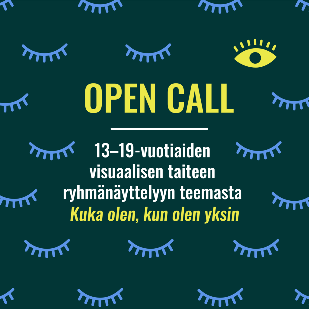Tekstiä: Open Call 13–19-vuotiaiden ryhmänäyttelyyn teemasta ‘Kuka olen, kun olen yksin’. Tekstin ympärillä paljon suljettuja silmiä ja yksi avoin silmä.