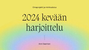 värikkäällä taustalla teksti 2024 kevään harjoittelu Anni Saarinen